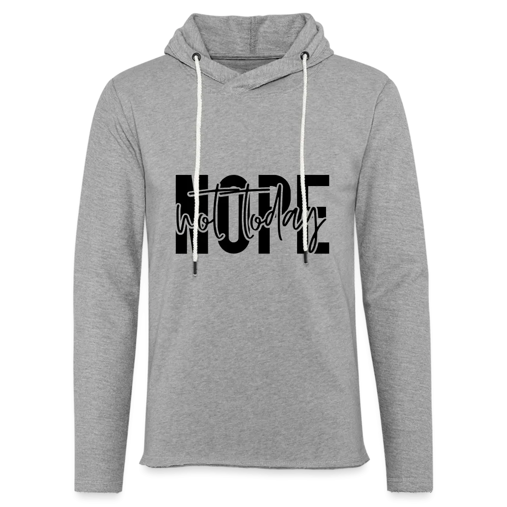 Nope Not Today Lightweight Terry Hoodie